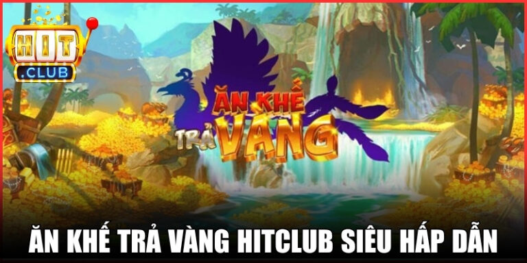 Ăn Khế Trả Vàng Hitclub – Trải Nghiệm Slot Siêu Hấp Dẫn