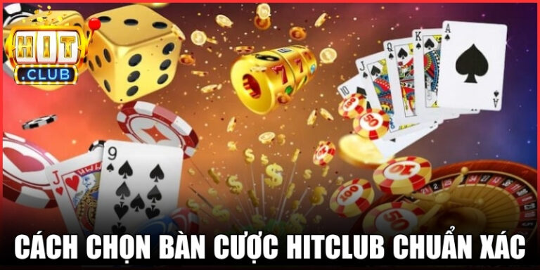 Cách Chọn Bàn Cược Hitclub Chuẩn Xác Tăng Hiệu Quả 4 Cách Chọn Bàn Cược Hitclub Chuẩn Xác Tăng Hiệu Quả
