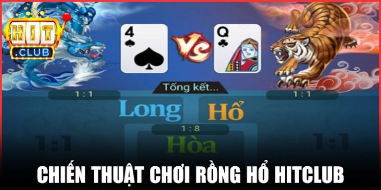 Chiến Thuật Chơi Rồng Hổ Hitclub Ổn Định Lợi Nhuận Dài Hạn 6 Chiến Thuật Chơi Rồng Hổ Hitclub Ổn Định Lợi Nhuận Dài Hạn