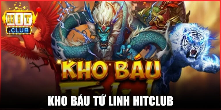 Kho Báu Tứ Linh Hitclub – Trải nghiệm quay thưởng đỉnh cao