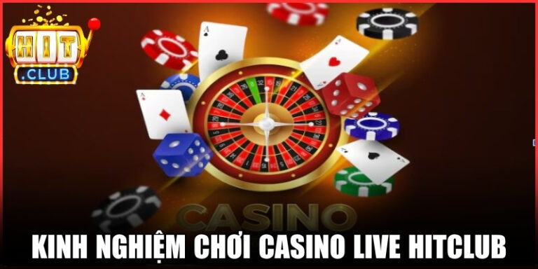 Kinh Nghiệm Chơi Casino Live Hitclub Tăng Tỷ Lệ Thắng 8 Kinh Nghiệm Chơi Casino Live Hitclub Tăng Tỷ Lệ Thắng
