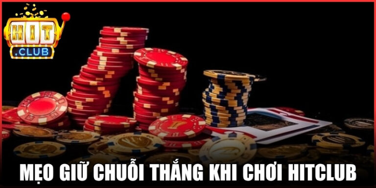 Mẹo Giữ Chuỗi Thắng Khi Chơi Hitclub Theo Nhịp Cược Chuẩn 5 Mẹo Giữ Chuỗi Thắng Khi Chơi Hitclub Theo Nhịp Cược Chuẩn