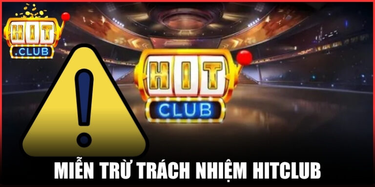 Miễn Trừ Trách Nhiệm Hitclub - Quy Định Pháp Lý Quan Trọng